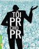 Ebook Tôi PR cho PR: Phần 2 - NXB Văn hóa thông tin