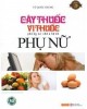 Ebook Cây thuốc, vị thuốc để phòng và chữa bệnh phụ nữ: Phần 2