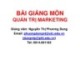 Bài giảng môn Quản trị marketing: Chương 1 - Nguyễn Thị Phương Dung