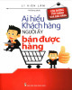 Ebook Ai hiểu được khách hàng, người ấy bán được hàng: Phần 1